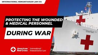 International Humanitarian Law: Protecting the Wounded & Medical Personnel during War