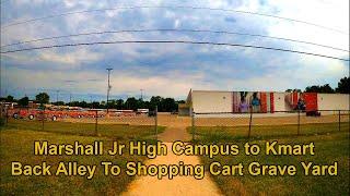 Marshall Jr High Campus to Kmart Back Alley To Shopping Cart Grave Yard 2022 07 01 Fri