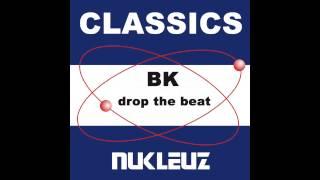 BK - Drop The Beat (Original Mix) [Nukleuz Records]