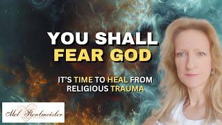 FEAR OF GOD - Healing the Trauma of many Christians  | Mel Rentmeister