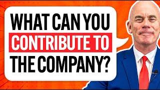 WHAT CAN YOU CONTRIBUTE TO THE COMPANY? (The PERFECT ANSWER in a Live JOB INTERVIEW!)