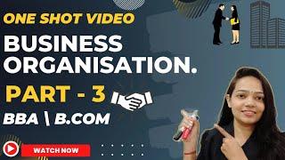 Business Organisation | One Shot Video| Part - 3 |BBA/B.Com| All Content Cover | #bbabcom