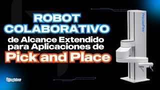 ROBOT COLABORATIVO DE ALCANCE EXTENDIDO PARA APLICACIONES DE PICK AND PLACE