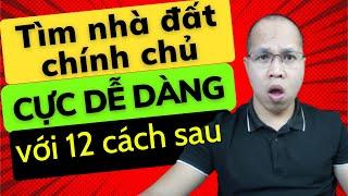 Tìm nhà chính chủ, đất chính chủ cực dễ với 12 cách sau. Cách tìm nhà đất chính chủ