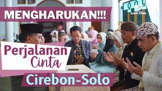 MENGHARUKAN! Perjalanan CINTA dari Cirebon ke Solo