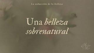 Una belleza sobrenatural | Mujer para la gloria de Dios