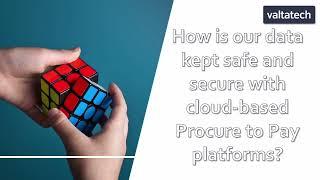 How is our data kept safe and secure with cloud-based Procure to Pay Platforms?