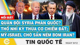 Tin Quốc tế, Quân đội Syria phản quốc? Thổ Nhĩ Kỳ thừa cơ chiếm đất; Mỹ-Israel chờ sẵn ném bom Iran?