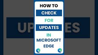 How Do I Check for Updates in Microsoft Edge Browser?