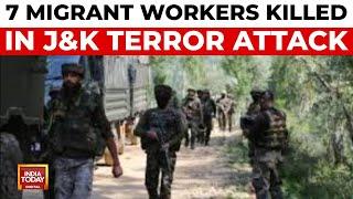 J&K Terror Attack: Terrorists Kill Seven Migrant Workers In Jammu & Kashmir | India Today