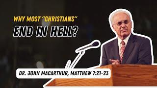 Why Most “Christians” End In Hell? -Dr. John MacArthur, Matthew 7:21-23