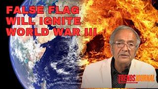 FALSE FLAG WILL IGNITE WORLD WAR III