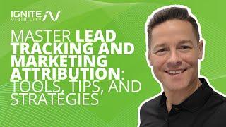 Master Lead Tracking and Marketing Attribution: Tools, Tips, and Strategies