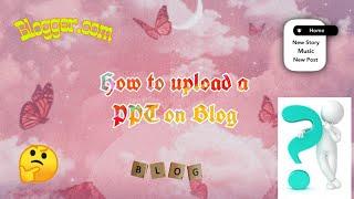 How To Upload A PPT In Blog | Blogger.com | Easy method | #Blog  #Blogger.com