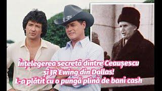 ÎNȚELEGEREA SECRETĂ dintre CEAUȘESCU și JR EWING din DALLAS~L-a PLĂTIT cu o PUNGĂ PLINĂ de BANI CASH