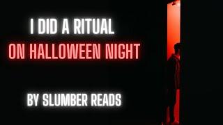 I Did A Ritual On Halloween Night | horror story by Slumber Reads