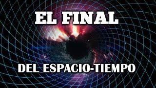 ¿Qué pasa al romper el Espacio-Tiempo? - El Fin del Universo