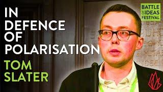 In defence of polarisation | Tom Slater | Battle of Ideas 2024