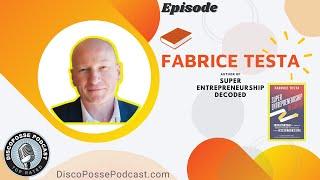 Ep 207 Fabrice Testa on Super-Entrepreneurs Decoded and the CRAZY Ideas that Can Change the World