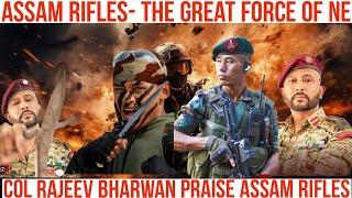 ASSAM RIFLES GREAT FORCE OF INDIA | COL. RAJEEV BHARWAN PRAISE ASSAM RIFLES| TRYING TO REACH RAJEEV