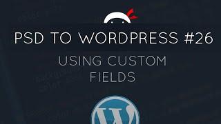 PSD to WordPress Tutorial #26 - Custom Fields