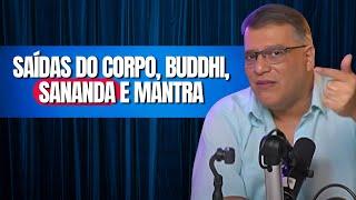 SAÍDAS DO CORPO, BUDDHI, SANANDA E MANTRA