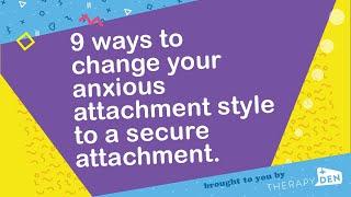 9 ways to change your anxious attachment style to a secure attachment.