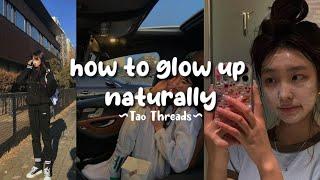 How to glow up naturally  |TaoThreads