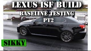 SIKKY Lexus ISF Build | Part 2: Baseline Dyno Test + 1/4 Mile