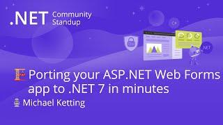 ASP.NET Community Standup - Porting your ASP.NET Web Forms application to .NET 7 in minutes