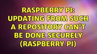 Raspberry Pi: Updating from such a repository can't be done securely (Raspberry pi)