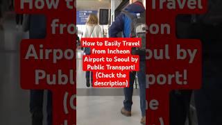 How to Easily Travel from Incheon Airport to Seoul by Public Transport!(Check the description)