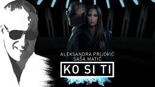 Sasa Matic & Aleksandra Prijovic - Ko si ti - (Offical video 2018)