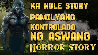 KA NOLE STORY PAMILYANG KONTROLADO NG ASWANG ( kwentong aswang Horror story )