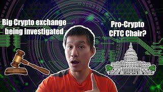 Big Crypto exchange being investigated? Pro-crypto CFTC chair being appointed?