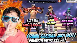 PRANK GLOBAL PAKE TAMPILAN BOT BOCIL SAMPAI DI KICK!!! LANGSUNG KASI EMOTE MP40 COBRA SEMUA TERDIAM!