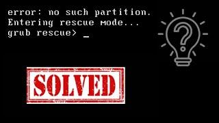 Fix Grub Error: No Such Partition. Entering Rescue Mode. Grub Rescue