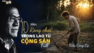 10 Năm Rong Chơi Trong Lao Tù Cộng Sản. Full | Miền Ký Ức
