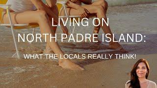 Living on North Padre Island: What Do Locals REALLY Think?