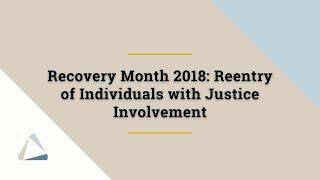 Recovery Month 2018: Reentry of Individuals with Justice Involvement