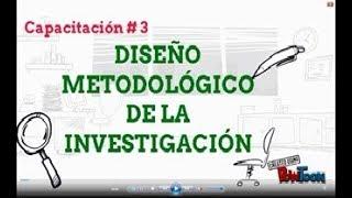 ¿Cómo hacer el Diseño Metodológico de la Investigación de tu tesis? - Capacitación # 3