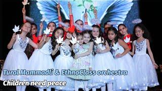 Tural Mammadli & EthnoClass orchestra - Children need peace - Körpələr sülh istəyir