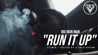 Big Man Man - "Run It Up" (Official Video) | Dir. By @aSoloVision