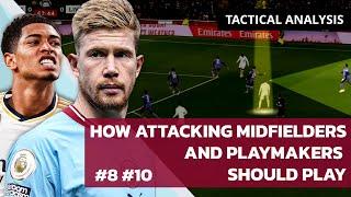 How Attacking Midfielders and Playmakers Should Play in Football 2024 | Tactical Analysis