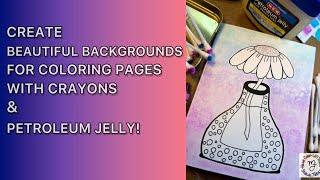 How to Create Beautiful Backgrounds for Your Coloring Pages Using Crayons and Petroleum Jelly