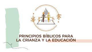 Principios Bíblicos para la Crianza y la Educación