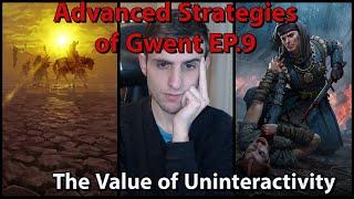 [Gwent] Advanced Strategies EP.9 (The Value of Uninteractivity)