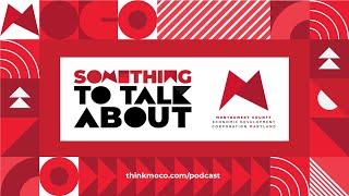 Something to Talk About - Ep. 1: Bill Tompkins, Montgomery County Economic Development Corporation