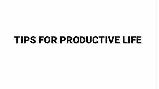 TIPS FOR PRODUCTIVE LIFE #productivelife