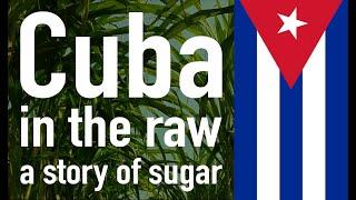 Cuba in the Raw: A Story of Sugar (FULL)